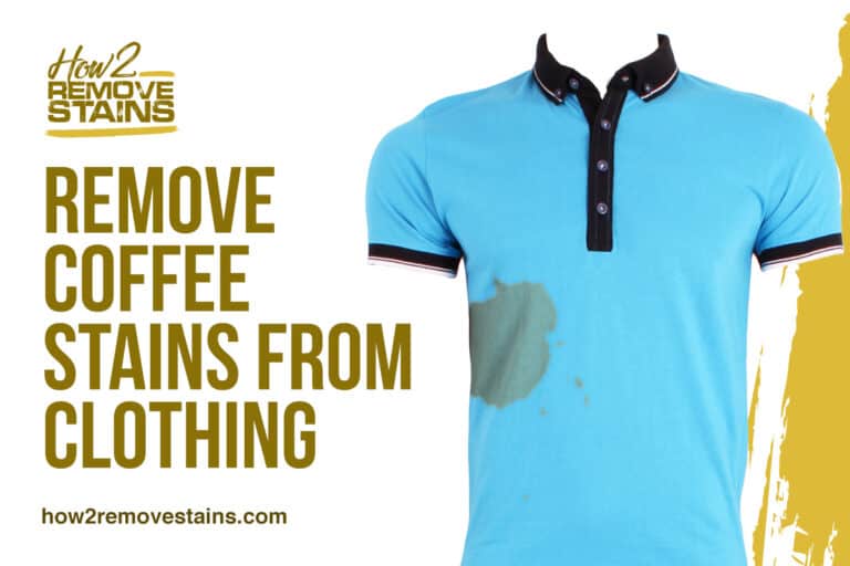 How to Remove Coffee Stains from Clothing [ Detailed Answer ]