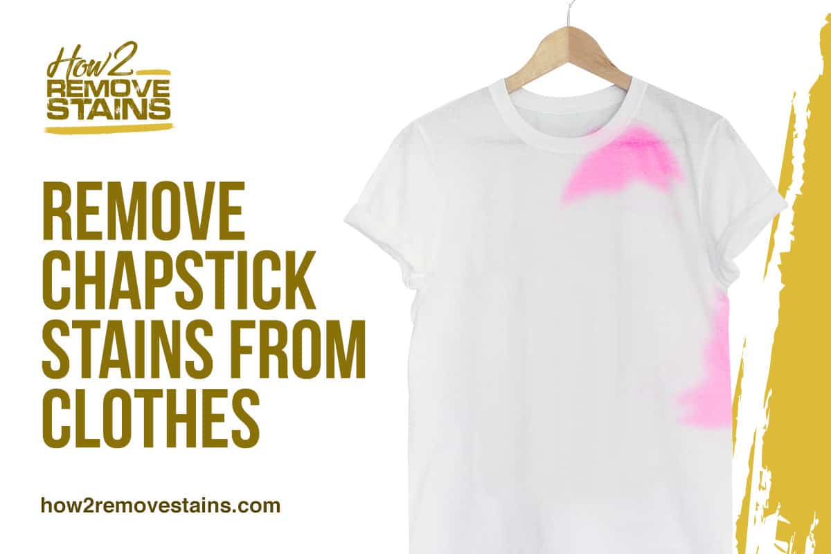 How to Remove Chapstick Stains From Clothes