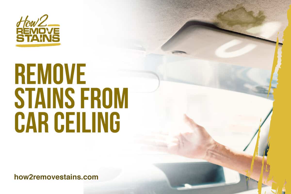 How to remove stains from car ceiling