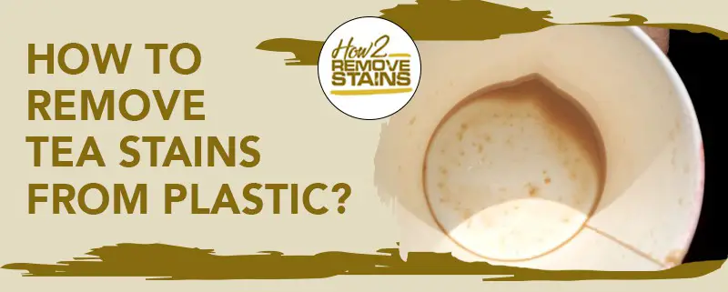 how to remove tea stains from plastic