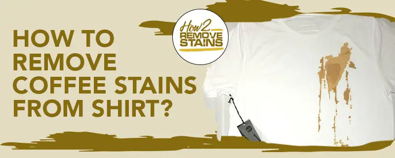 how to remove coffee stains from shirt