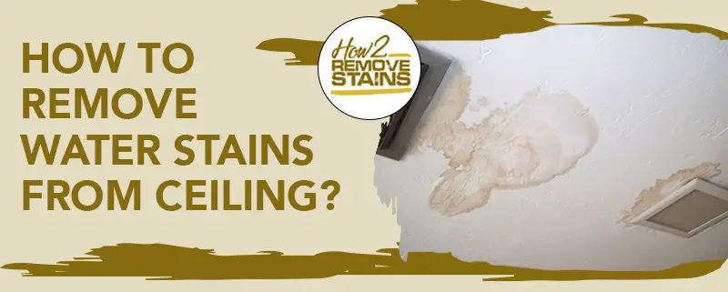 how to remove water stains from ceiling