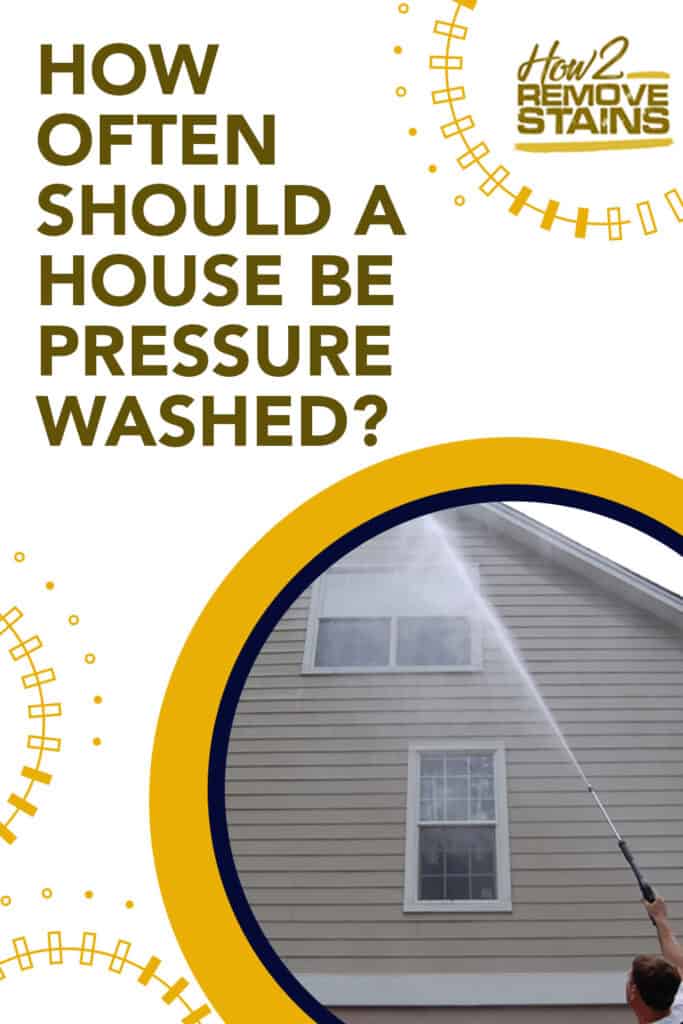 How often should a house be pressure washed?