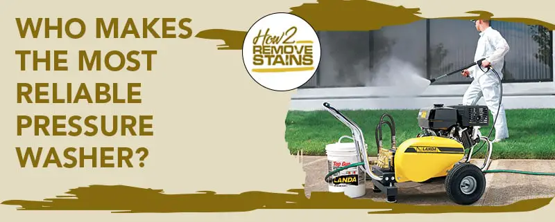 Who makes the most reliable pressure washer?