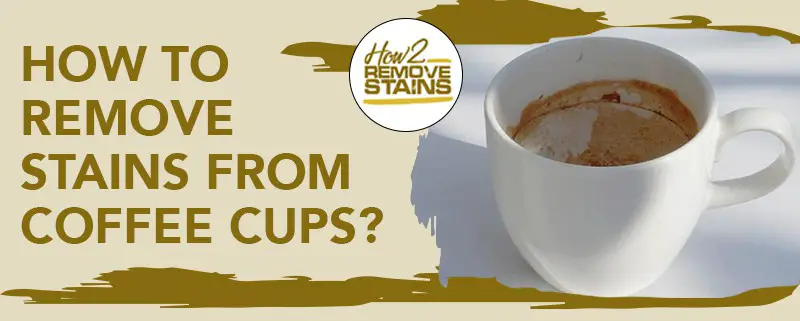 how to remove stains from coffee cups