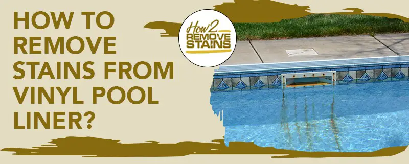 how to remove stains from vinyl pool liner