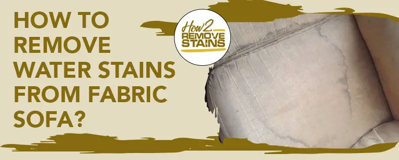how to remove water stains from fabric sofa