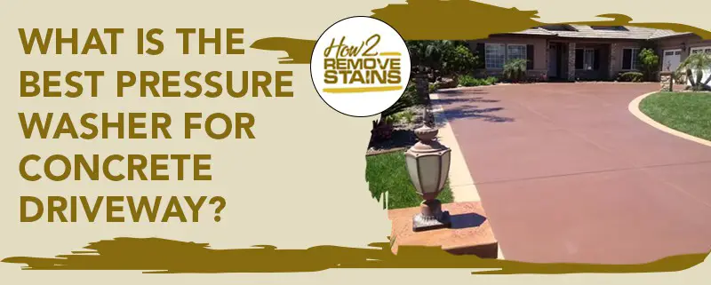 what is the best pressure washer for concrete driveway