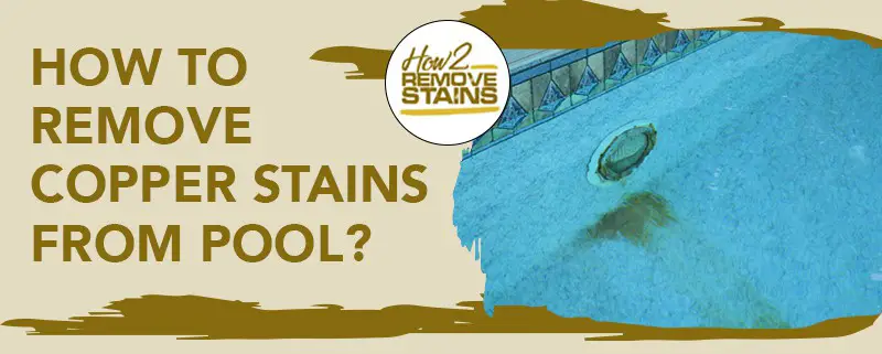 how to remove copper stains from pool