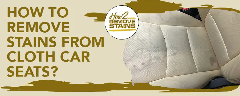 how to remove stains from cloth car seats