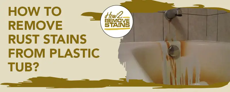 how to remove rust stains from plastic tub