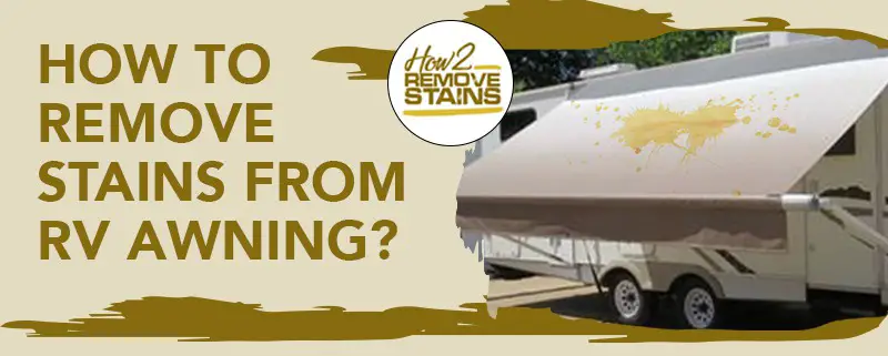 how to remove stains from rv awning